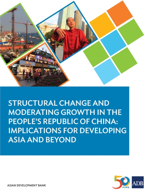 Structural Change and Moderating Growth in the People's Republic of China : Implications for Developing Asia and Beyond, EPUB eBook