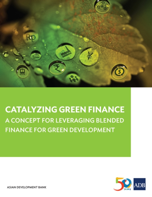 Catalyzing Green Finance : A Concept for Leveraging Blended Finance for Green Development, EPUB eBook