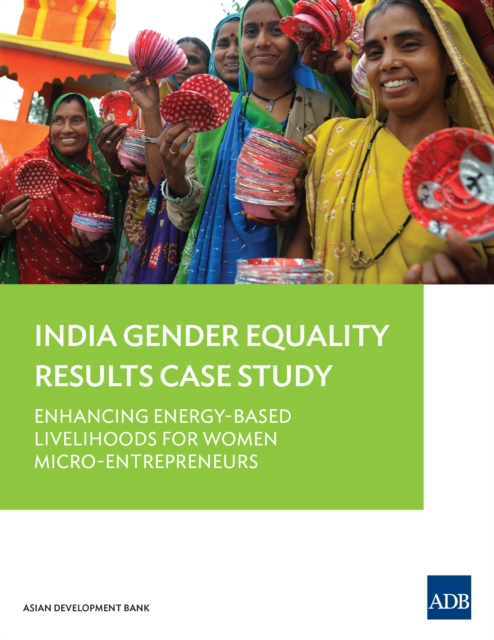 Enhancing Energy-Based Livelihoods for Women Micro-Entrepreneurs : India Gender Equality Results Case Study, EPUB eBook