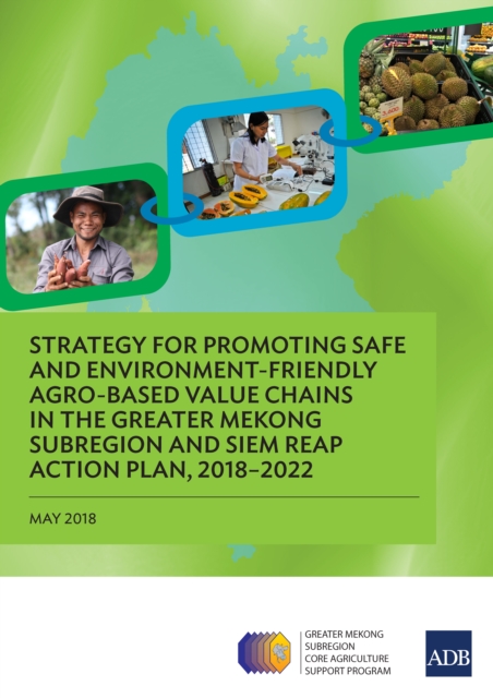 Strategy for Promoting Safe and Environment-Friendly Agro-Based Value Chains in the Greater Mekong Subregion and Siem Reap Action Plan, 2018-2022, EPUB eBook