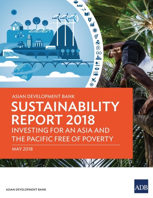 Asian Development Bank Sustainability Report 2018 : Investing for an Asia and the Pacific Free of Poverty, EPUB eBook