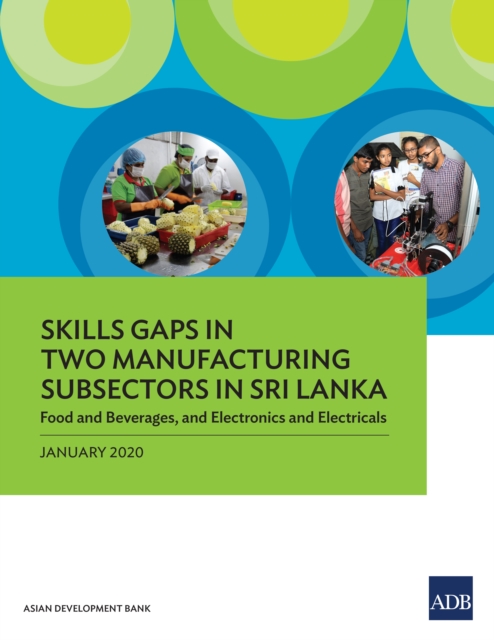 Skills Gaps in Two Manufacturing Subsectors in Sri Lanka : Food and Beverages, and Electronics and Electricals, EPUB eBook