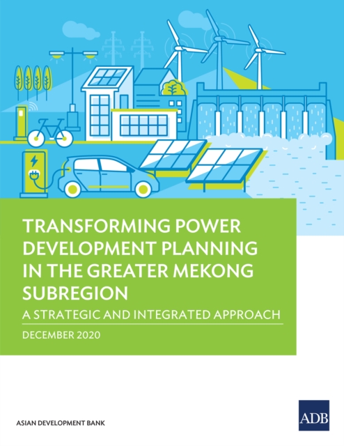 Transforming Power Development Planning in the Greater Mekong Subregion : A Strategic and Integrated Approach, EPUB eBook