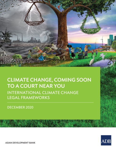 International Climate Change Legal Frameworks : Climate Change, Coming Soon to A Court Near You-Report Four, EPUB eBook