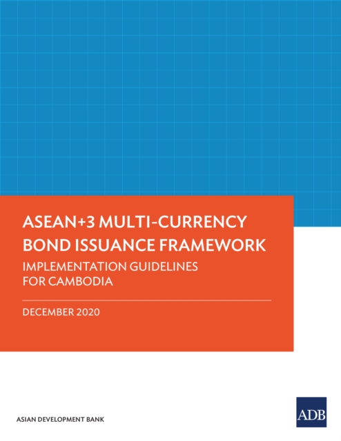 ASEAN+3 Multi-Currency Bond Issuance Framework : Implementation Guidelines for Cambodia, EPUB eBook