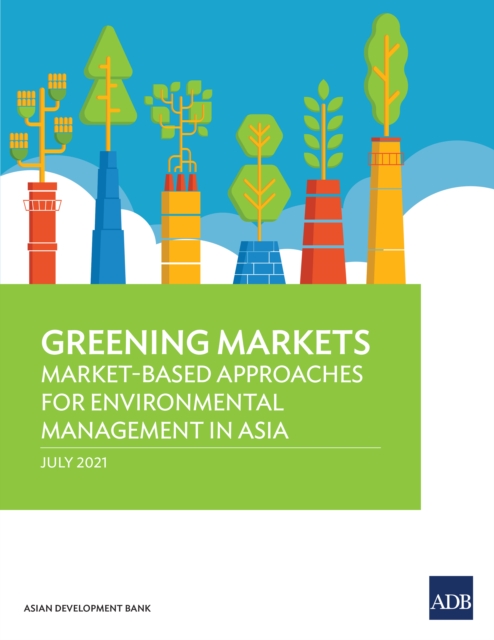 Greening Markets : Market-Based Approaches for Environmental Management in Asia, EPUB eBook