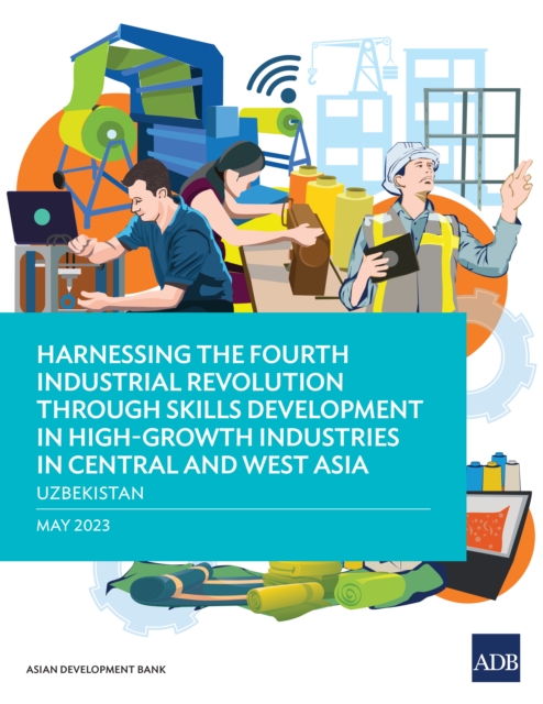 Harnessing the Fourth Industrial Revolution through Skills Development in High-Growth Industries in Central and West Asia-Uzbekistan, EPUB eBook