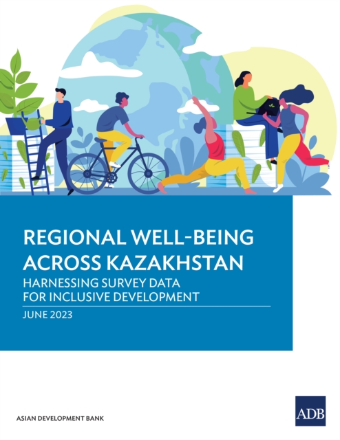 Regional Well-Being Across Kazakhstan : Harnessing Survey Data for Inclusive Development, EPUB eBook