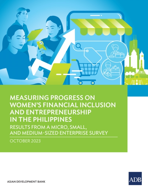 Measuring Progress on Women's Financial Inclusion and Entrepreneurship in the Philippines : Results from Micro, Small, and Medium-Sized Enterprise Survey, EPUB eBook
