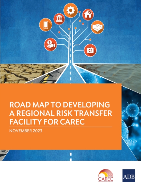 Road Map to Developing a Regional Risk Transfer Facility for CAREC, EPUB eBook