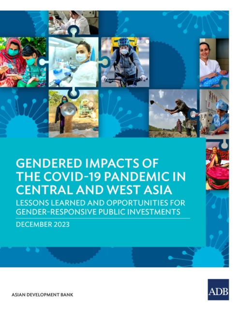 Gendered Impacts of the COVID-19 Pandemic in Central and West Asia : Lessons Learned and Opportunities for Gender-Responsive Public Investments, EPUB eBook