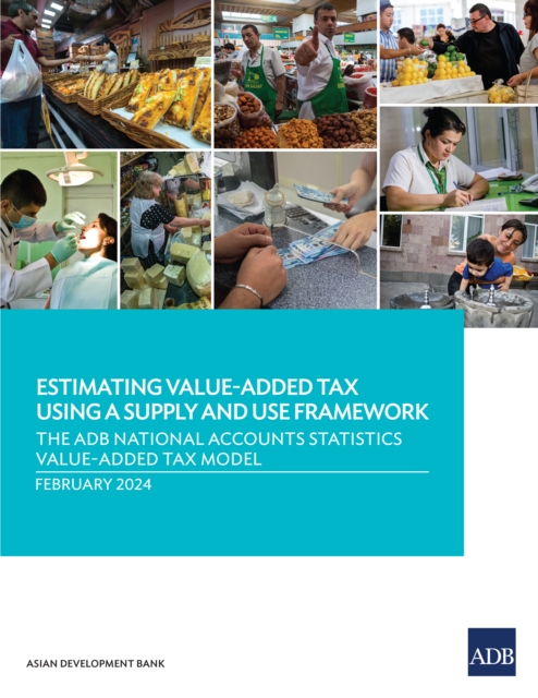 Estimating Value-Added Tax Using a Supply and Use Framework : The ADB National Accounts Statistics Value-Added Tax Model, EPUB eBook