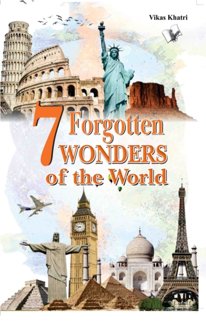 7 Forgotten Wonders of the World : Modern Scientists Wonder How They Were Built, EPUB eBook