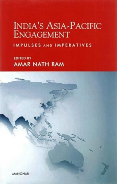 India`s Asia-Pacific Engagement : Impulses and Imperatives, Hardback Book