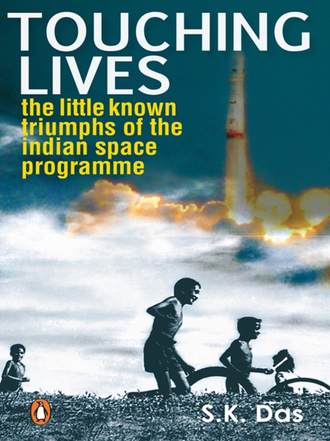 Touching Lives : The Little Known Triumphs of the Indian Space Programme, EPUB eBook
