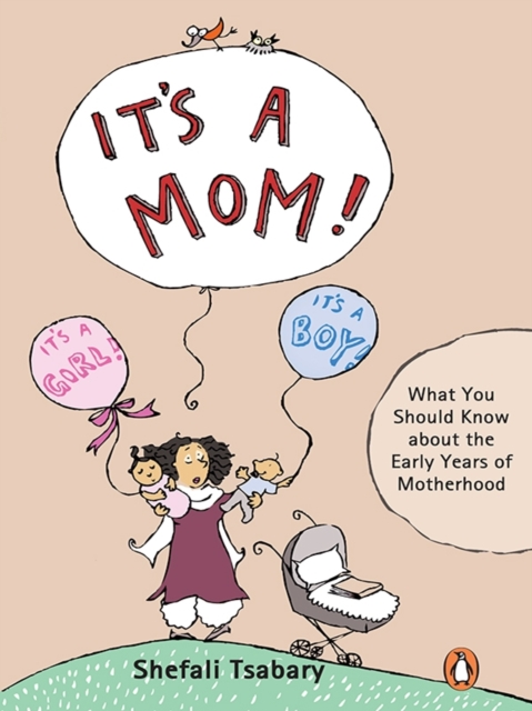 It's A Mom! : What You should know about the Early Years of Motherhood, EPUB eBook