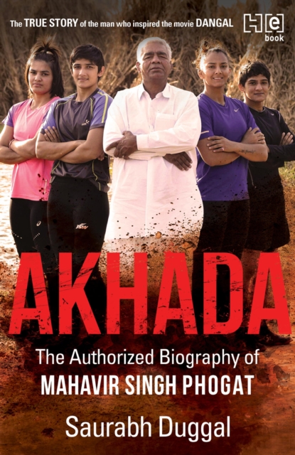Akhada : The Authorized Biography of Mahavir Singh Phogat, EPUB eBook