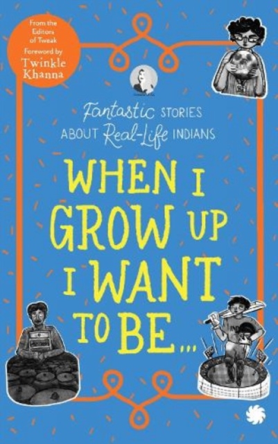 When I Grow Up I Want to Be . . . : Fantastic Stories About Real-Life Indians, Paperback / softback Book