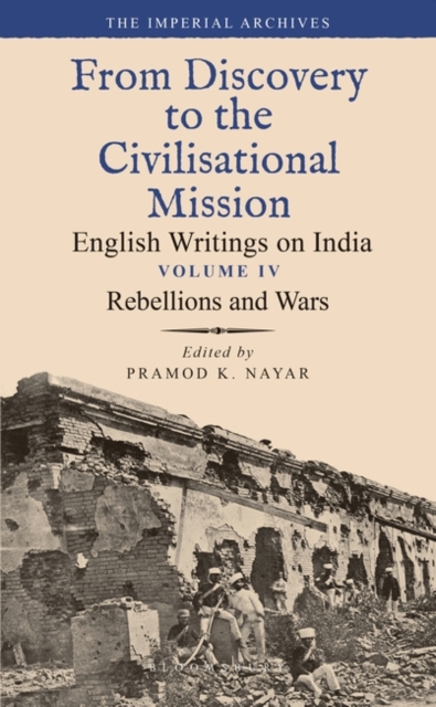 Rebellions and Wars : From Discovery to the Civilizational Mission: English Writings on India, The Imperial Archive, Volume 4, PDF eBook