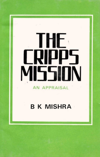 The Cripps Mission A Reappraisal, EPUB eBook