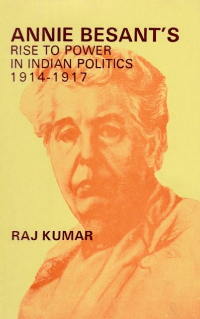 Annie Besant's Rise to Power in Indian Politics 1914-1917, EPUB eBook
