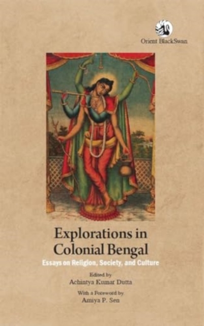 Explorations in Colonial Bengal : Essays on Religion, Society, and Culture, Paperback / softback Book