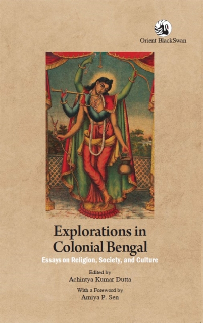 Explorations in Colonial Bengal : Essays on Religion, Society, and Culture, Paperback / softback Book