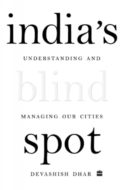 India's Blind Spot : Understanding and Managing Our Cities, Hardback Book