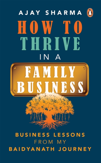 How To Thrive In A Family Business : Business Lessons from my Baidyanath Journey, EPUB eBook