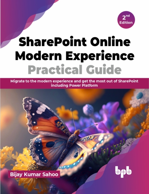 Sharepoint Online Modern Experience Practical Guide - 2nd Edition : Migrate to the Modern Experience and Get the Most Out of Sharepoint Including Power Platform, Paperback / softback Book