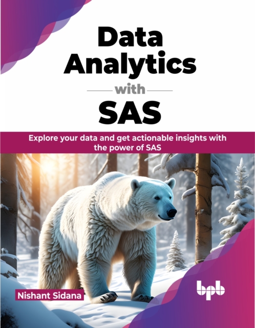 Data Analytics with SAS : Explore Your Data and Get Actionable Insights with the Power of SAS, Paperback / softback Book
