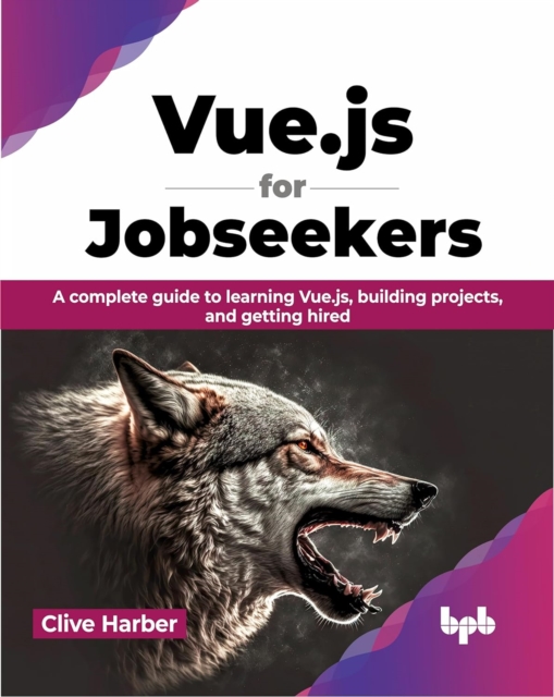 Vue.js for Jobseekers : A complete guide to learning Vue.js, building projects, and getting hired, Paperback / softback Book