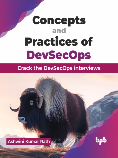 Concepts and Practices of DevSecOps : Crack the DevSecOps interviews, Paperback / softback Book