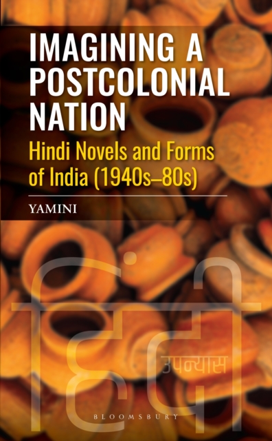 Imagining a Postcolonial Nation : Hindi Novels and Forms of India (1940s-80s), PDF eBook