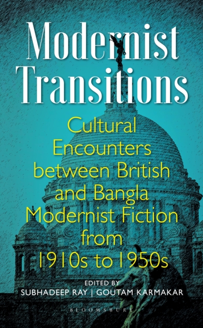 Modernist Transitions : Cultural Encounters between British and Bangla Modernist Fiction from 1910s to 1950s, EPUB eBook