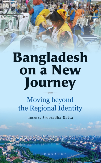 Bangladesh on a New Journey : Moving beyond the Regional Identity, PDF eBook