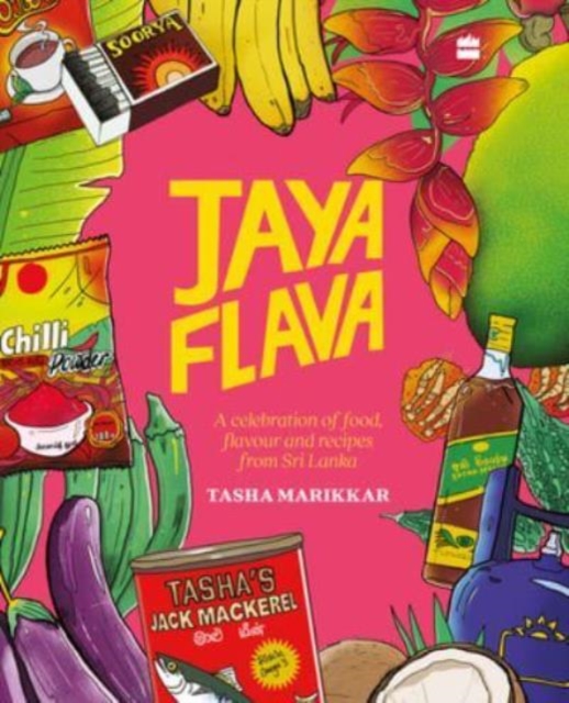 Jayaflava : A Celebration of Food, Flavour and Recipes from Sri Lanka, Hardback Book