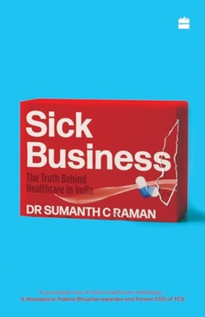 Sick Business : The Truth Behind Healthcare in India, Paperback / softback Book