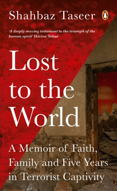Lost to the World : A Memoir of Faith, Family, and Five Years in Terrorist Captivity, EPUB eBook
