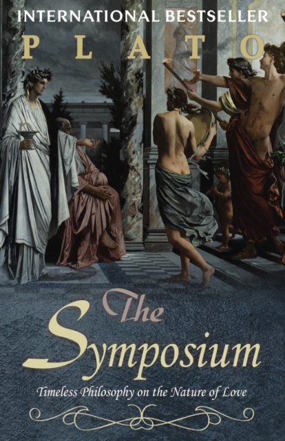 The Symposium : Timeless Philosophy on the Nature of Love, EPUB eBook