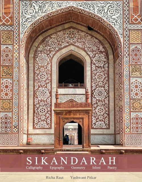 Sikandarah: : Geometry, Calligraphy, Epigraphy, Islimi, Poetry, Hardback Book
