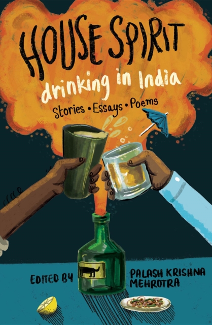 House Spirit : Drinking in India-Stories, Essays, Poems, EPUB eBook