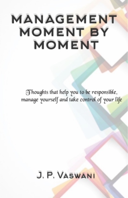 Management Moment by Moment : Thoughts that help you to be responsible, manage yourself and take control of your life, EPUB eBook