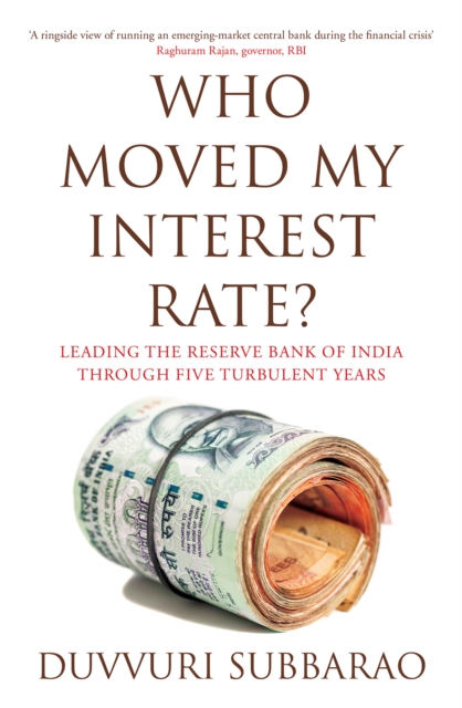 Who Moved My Interest Rate : Leading the Reserve Bank Through Five Turbulent Years, EPUB eBook