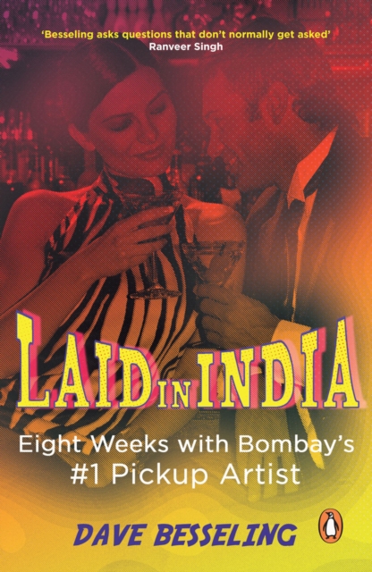 Laid in India : Eight Weeks with Bombay s #. 1 Pickup Artist, EPUB eBook