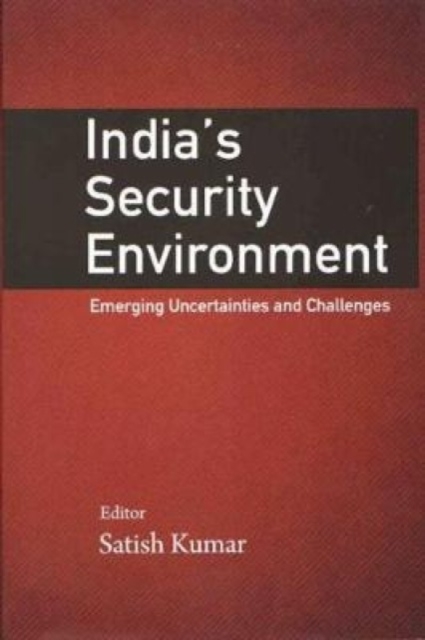 India`s Security Environment : Emerging Uncertainties and Challenges, Hardback Book