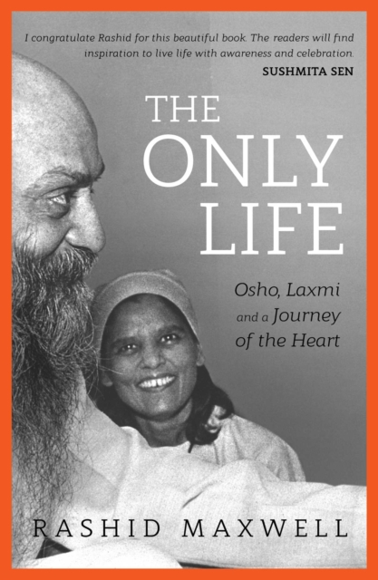 The Only Life : Osho, Laxmi and a Journey of the Heart, EPUB eBook
