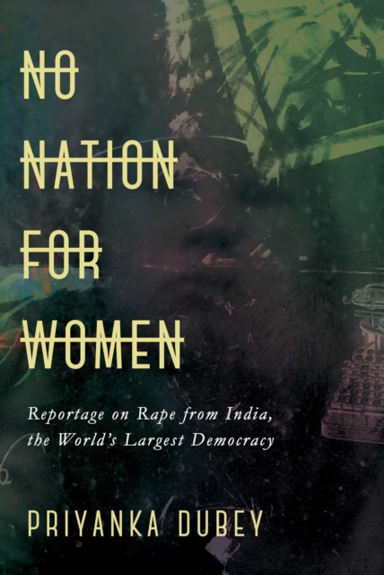 No Nation for Women : Reportage on Rape from India, the World's Largest Democracy, EPUB eBook