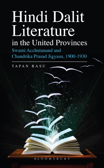 Hindi Dalit Literature in the United Provinces : Swami Acchutanand and Chandrika Prasad Jigyasu, 1900-1930, EPUB eBook