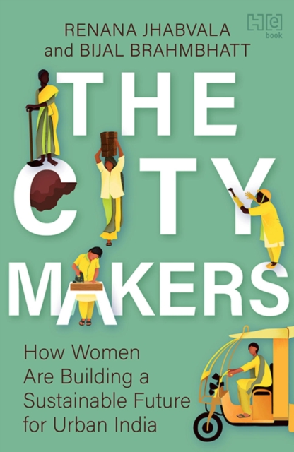 The City-Makers : How Women are Building a Sustainable Future for Urban India, EPUB eBook